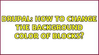 Drupal: How to change the background color of blocks? (2 Solutions!!)