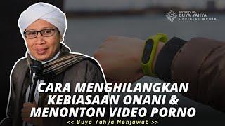 Cara Menghilangkan Kebiasaan Onani dan Menonton Video Porno | Buya Yahya Menjawab