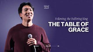 The Table of Grace // Following the Suffering King // William Chung