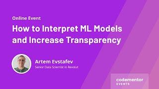 How to Interpret ML Models and Increase Transparency |Artem Evstafev| Senior Data Scientist@ Revolut