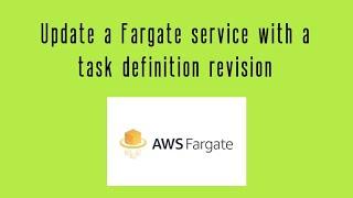 Update a Fargate service with a task definition revision