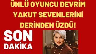 ÜNLÜ OYUNCU DEVRİM YAKUT SEVENLERİNİ DERİNDEN ÜZDÜ!