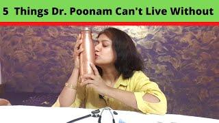 5 Things Dr Poonam Can't Live Without | Curious E | @DrPoonamsvlog