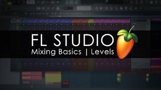 FL STUDIO | Mixing Basics - Levels