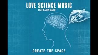 'Create the Space'   ~  Love Science Music ft. Karen Marie