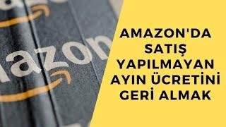 Amazon'da Satış Yapılmayan Ayın Ücretini Geri Almak