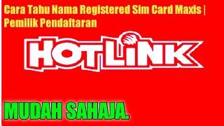 Cara Tahu Nama Registered Sim Card Maxis | Pemilik Pendaftaran