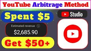 YouTube Arbitrage | Spend $5 and Get $50+ | 100% Safe Earning Method