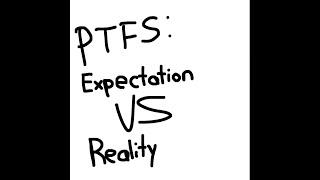 PTFS expectations vs reality: part 1!