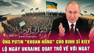 Thời sự quốc tế 15/3: Ông Putin "khoan hồng" cho binh sĩ Kiev; Lộ ngày Ukraine quay trở về với Nga?