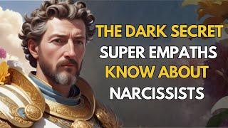 The Dark Secret Super Empaths Know About Narcissists – Save Yourself Before It’s Too Late!