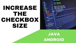 ANDROID - INCREASE THE CHECKBOX SIZE TUTORIAL IN JAVA