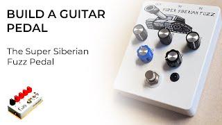 Building a Guitar Pedal for Beginners - The Super Siberian Fuzz