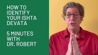 How to Identify Your Ishta Devata: 5 Minutes with Dr. Robert