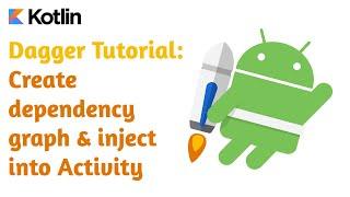 Android Dagger Tutorial: Create dagger dependency graph and inject dependencies into Activity