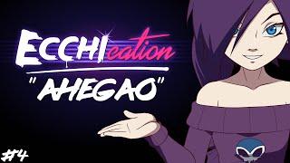 ECCHIcation Episode 4 : 'Ahegao'
