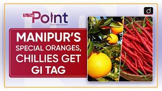 Manipur's Special Oranges, Chillies Get GI Tag - To The Point | Drishti IAS English