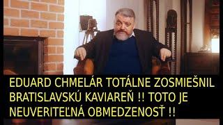 Eduard Chmelár totálne zosmiešnil "Bratislavskú kaviareň !!" Toto je neuveriteľná obmedzenosť !!