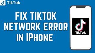 How To FIX TIKTOK NETWORK ERROR in IPhone