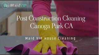 Post Construction Cleaning Services in Canoga Park, California ‑ Maid VIP