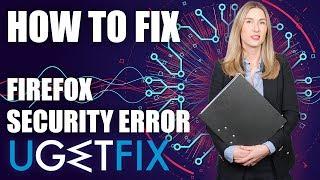 How to Fix SSL Error “Your Connection is Not Secure” on Mozilla Firefox