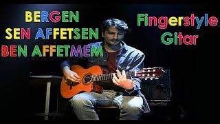 Bergen - Sen Affetsen Ben Affetmem (Fingerstyle Gitar Cover)