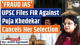 UPSC takes Big Action against Puja Khedekar | Files FIR and Cancels Her Selection | UPSC Scam