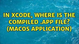 In Xcode, where is the compiled .app file? (macOS application) (3 Solutions!!)