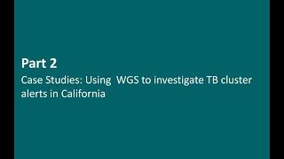 Case studies using WGS to investigate TB cluster alerts in California