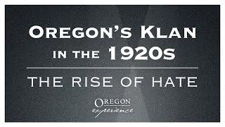 Oregon's Klan in the 1920s: The rise of hate | Oregon Experience