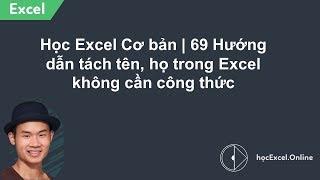 Học Excel Cơ bản 69 | Hướng dẫn tách tên, họ trong Excel không cần công thức