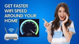 How to Get Faster WIFI Speed Around Your Home