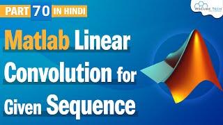 Linear Convolution for Given Sequence | Linear Convolution Using Matlab | Matlab Tutorial #70