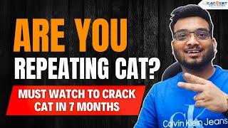 Are you Repeating CAT? Must watch to Crack CAT in 7 Months | CAT Preparation Strategy for Repeaters