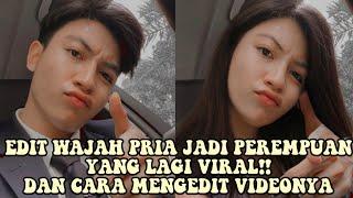 CARA EDIT VIDEO WAJAH PRIA JADI WANITA YANG VIRAL DI TIKTOK!!