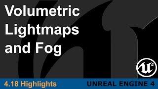 Unreal Engine 4.18 - Volumetric Lightmaps and Fog Highlight