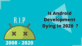 Android Development Is Dying In 2020  ?