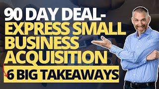 90 Days to a Deal Express Small Business Acquisition   6 Key Takeaways