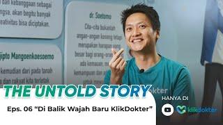 THE UNTOLD STORY EPS. 06 : DI BALIK WAJAH BARU KLIKDOKTER