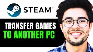 How to Locally Transfer Steam Games from One PC to Another (Full 2024 Guide)