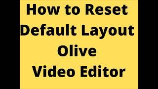 How to Reset Default Layout Olive Video Editor | Olive Video Editing Tutorial