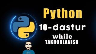 10- dastur | while, aylanma. Python dasturlash tili