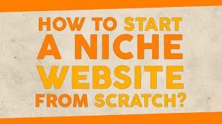 How to Start a Niche Website from Scratch?