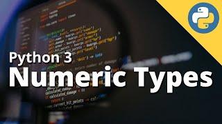 Chapter 3 -  Numeric Types in Python  || Python 3 masterclass