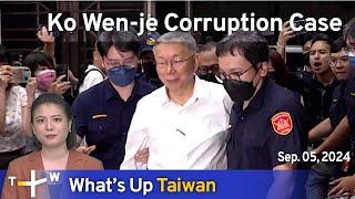 Ko Wen-je Corruption Case, What's Up Taiwan – News at 14:00, September 5, 2024 | TaiwanPlus News