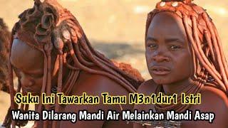 Himba : Suku Ini Tawarkan Tamu M3n1dur1 Istri dan Wanita Dilarang Mandi