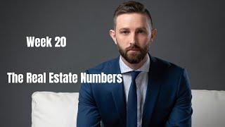 The Real Estate Numbers Week 20