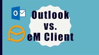 Outlook vs. eM Client - Mail Software comparison