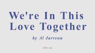 We're In This Love Together by Al Jarreau. Alto sax cover