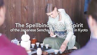 The Spellbinding Zen Spirit of the Japanese Sencha Tea Ceremony in Kyoto